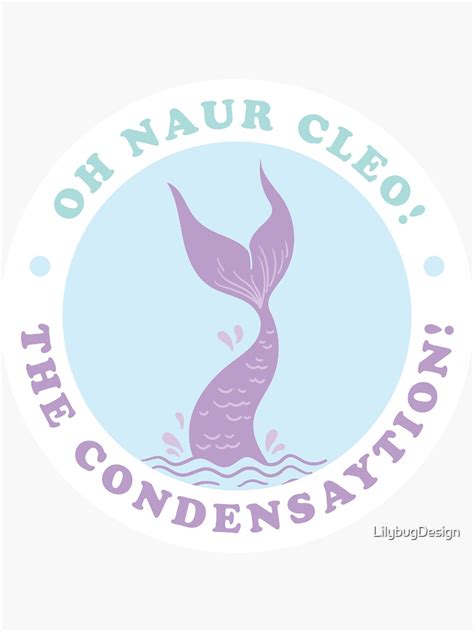 Oh Naur Cleo The Condensaytion Sticker For Sale By Lilybugdesign