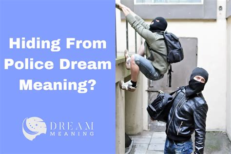 What Does Hiding From Police In A Dream Mean Exploring The Symbolism