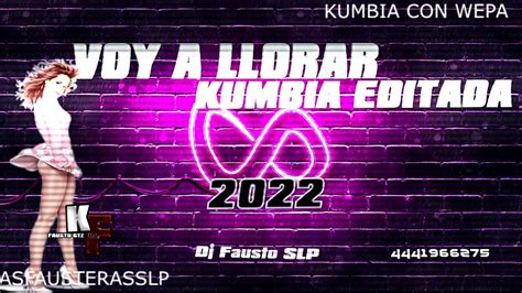 Voy A Llorar Kumbia Editada 2022 Kumbia Con Wepa Slp Youtube Music