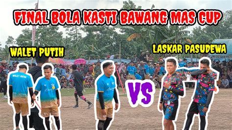 Final Bola Kasti Bawang Mas Cup Pamekasan Walet Putih Vs Laskar