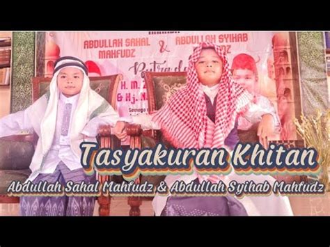 TASYAKURAN KHITAN ABDULLAH SAHAL MAHFUDZ ABDULLAH SYIHAB MAHFUDZ