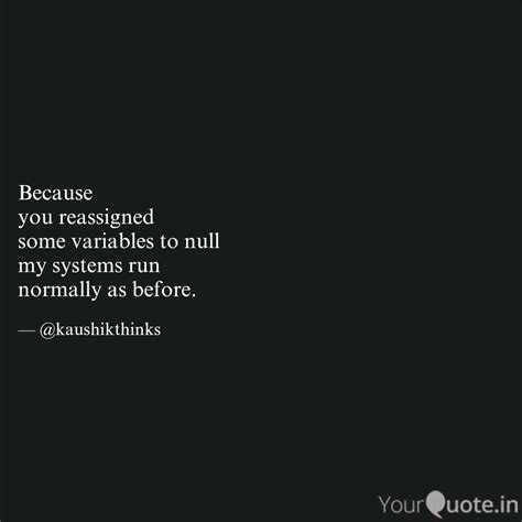 Because You Reassigned Quotes Writings By Kaushik Ghosh YourQuote