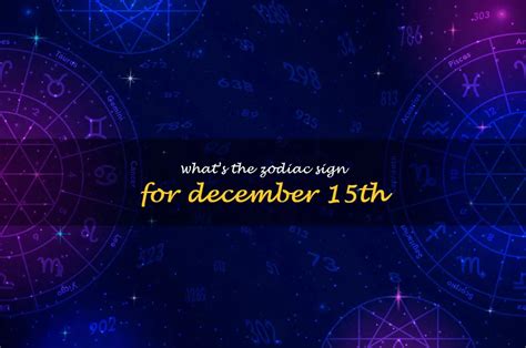 The Mystical Significance Of December 15Th: Unraveling The Zodiac Sign ...