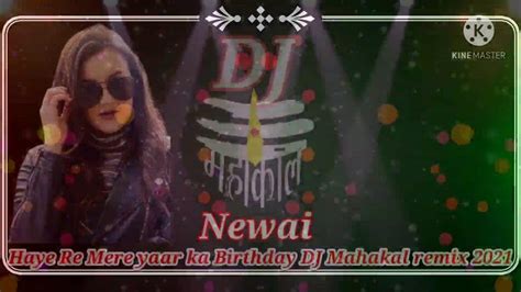 Haye Re Mere Yaar Ka Birthder Dj Mahakal Remix 2021 Youtube