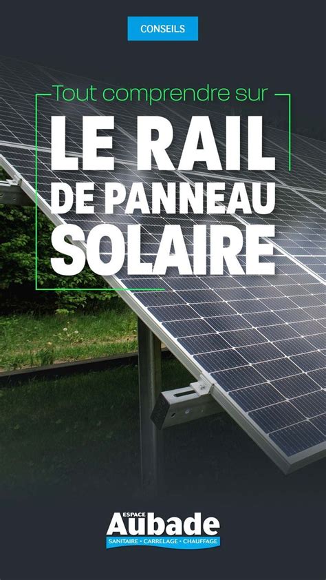 Tout Savoir Sur Le Rail De Panneau Solaire Espace Aubade