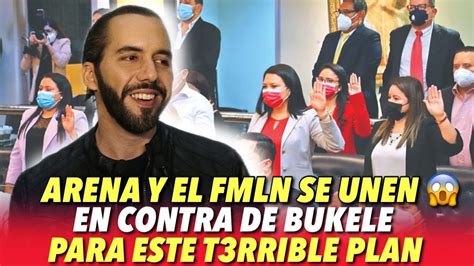 Arena Y Fmln Se Unen En Contra De Bukele Para Este T Rrible Plan