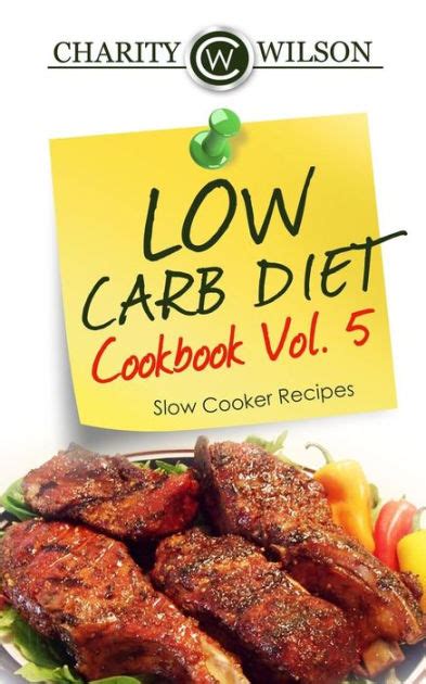 Low Carb Diet Cookbook Vol 5 Slow Cooker Recipes By Charity Wilson