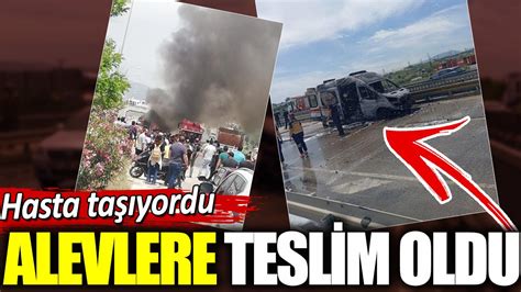 Hasta taşıyan ambulans alevlere teslim oldu