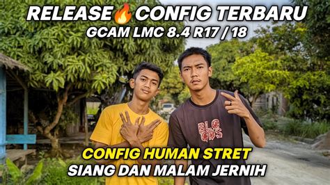 Ini Dia Config Terbaru Gcam Lmc R Config Human Stret Sangat