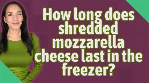 How Long Does Shredded Mozzarella Cheese Last In The Freezer Youtube