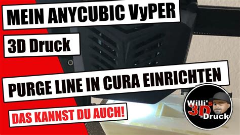 Anycubic Vyper D Drucker Purge Line Gcode In Cura Einrichten Youtube