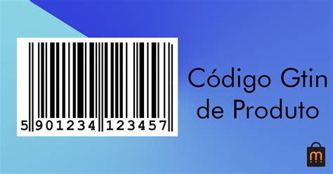 Código GTIN de Produto Tudo que você precisa saber sobre a nova regra