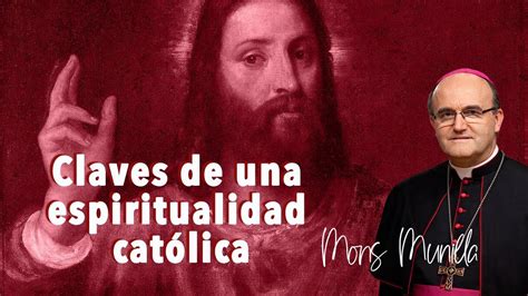 Claves De Una Espiritualidad Catolica Mons Munilla Youtube