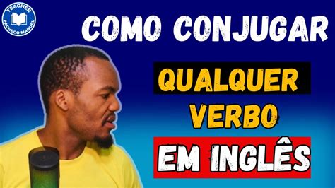 Como Conjugar Qualquer Verbo Em Inglês Atualizado Inglês Para