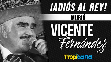 ¡adiós Al Rey Murió Vicente Fernández