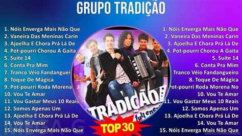 G R U P O T R A D I ç ã O Mix As Melhores Do Ano ~ Youtube