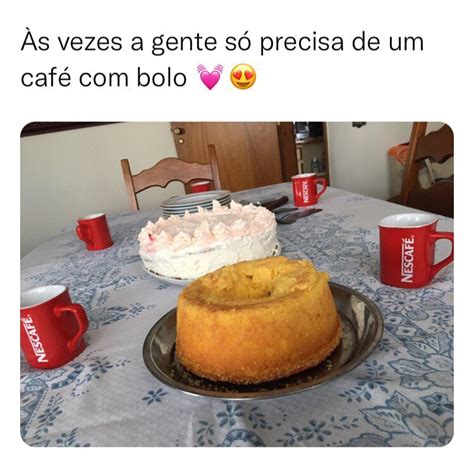 As Vezes A Gente S Precisa De Um Caf Bolo Memes