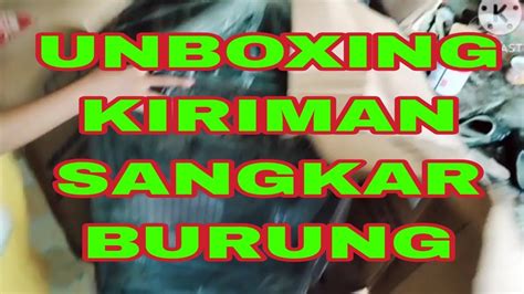 Unboxing Kiriman Sangkar Burung Sangkar Khosan Bahan Youtube