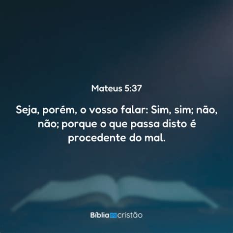 Versiculo Sim Sim Não Não - Mateus 5:37 - Seja, porém, o vosso falar: Sim, sim; não, não; porque o ...