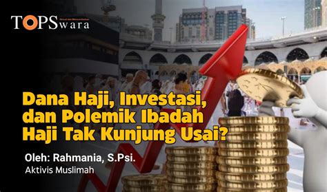 Dana Haji Investasi Dan Polemik Ibadah Haji Tak Kunjung Usai