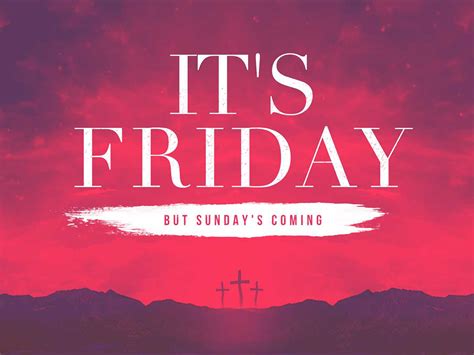 It S Friday But Sunday S Coming Southwest Church Of Christ