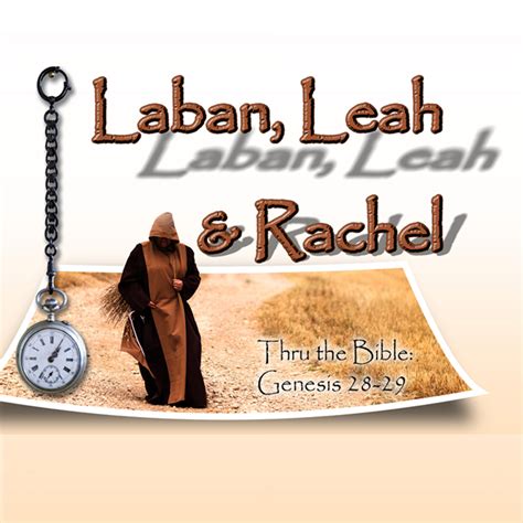 Laban, Leah & Rachel - Genesis 28-29