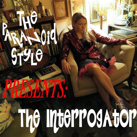 The Interrogator | The Paranoid Style