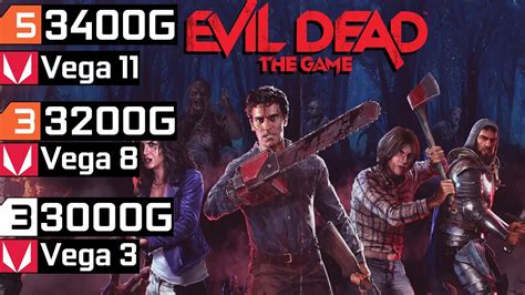 Evil Dead The Game Ryzen 3 3200G Vega 8 Ryzen 5 3400G Vega 11