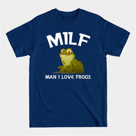 MILF Man I Love Frogs Funny Saying Frog Amphibian Lovers Milf T