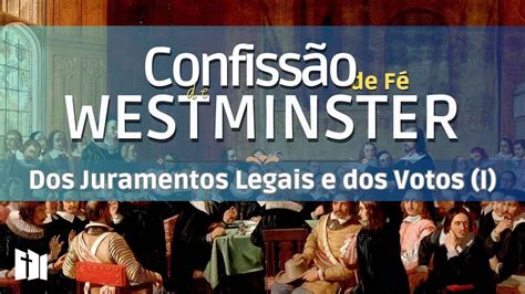 Dos Juramentos Legais e dos Votos I Confissão de Fé de Westminster