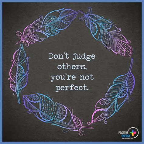 Stop Judging others, you are not perfect - Judging Quotes