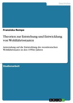 Theorien Zur Entstehung Und Entwicklung Von Wohlfahrtsstaaten Von