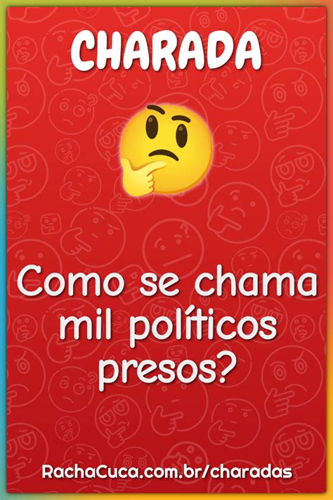 Como Se Chama Mil Pol Ticos Presos Charada E Resposta Racha Cuca