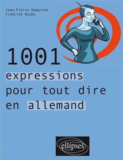 1001 expressions pour tout dire en allemand broché Jean Pierre