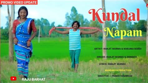 Kundal Napam New Promo Update Video New Santali Video Ranjit Murmu