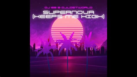 Dj Lost World Dj Eb Supernova Keeps Me High Youtube