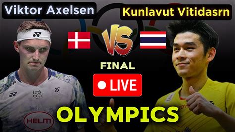 Viktor Axelsen Den Vs Kunlavut Vitidsarn Tha Olympics