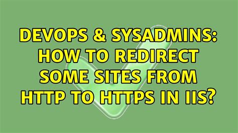 DevOps SysAdmins How To Redirect Some Sites From To HTTPS In