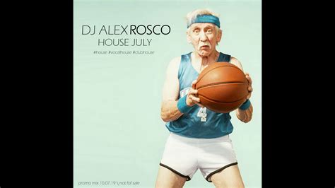 Dj Alex Rosco House July Promo Mix Youtube