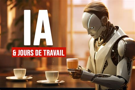 Semaine De Travail De Jours Les Avantages De L Ia Dans La Gestion