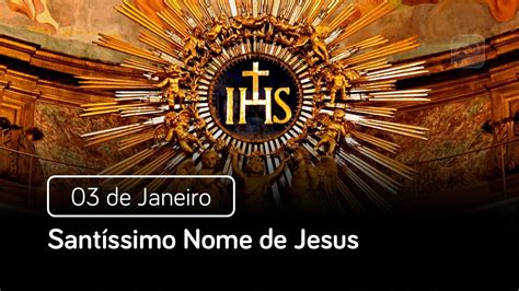 Santíssimo Nome de Jesus 03 de Janeiro Santo do Dia YouTube