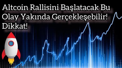 Altcoin Rallisini Başlatacak Bu Olay Yakında Gerçekleşebilir Dikkat