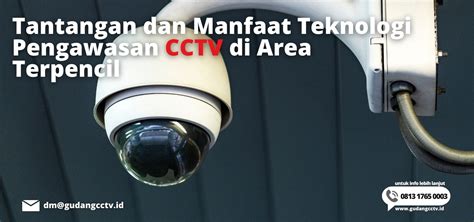 Tantangan Dan Manfaat Teknologi CCTV Di Area Terpencil Gudangcctv Id