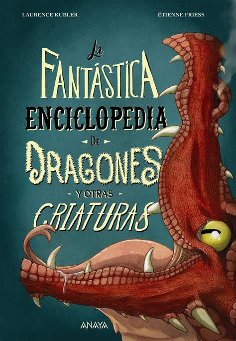 La Fant Stica Enciclopedia De Dragones Y Otras Criaturas Anaya