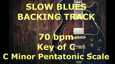 Slow Blues Backing Track 70 Bpm Key Of C Minor Pentatonic YouTube