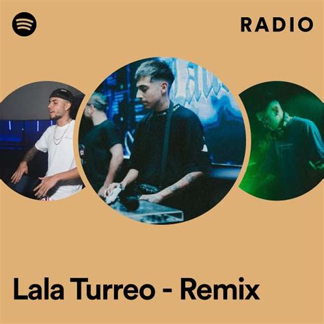 Lala Turreo Remix Radio Playlist By Spotify Spotify