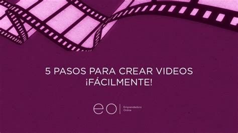 5 PASOS PARA CREAR VIDEOS FÁCILMENTE Emprendedora Online