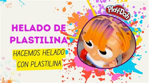 HACEMOS HELADOS CON PLASTILINA JUGAMOS CON PLAY DOH SET DE HELADOS