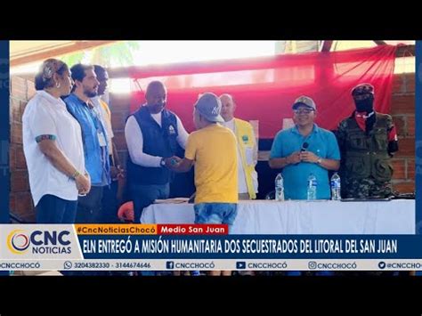 Eln entregó a misión humanitaria dos secuestrados del Litoral del San