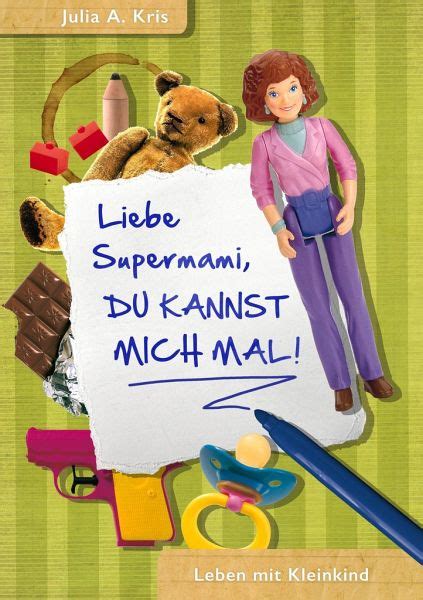 Liebe Supermami Du Kannst Mich Mal Von Julia A Kris Buch Buecherde